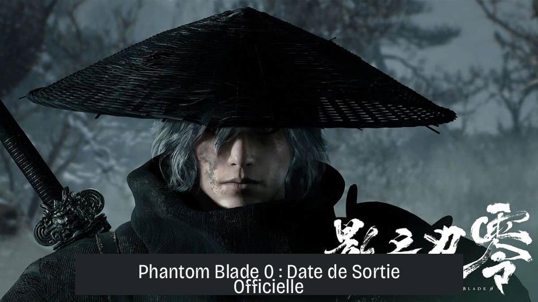 Phantom Blade 0 : Date de Sortie Officielle