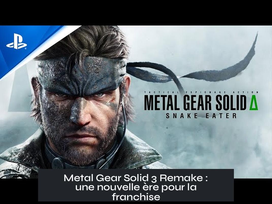 Metal Gear Solid 3 Remake : une nouvelle ère pour la franchise