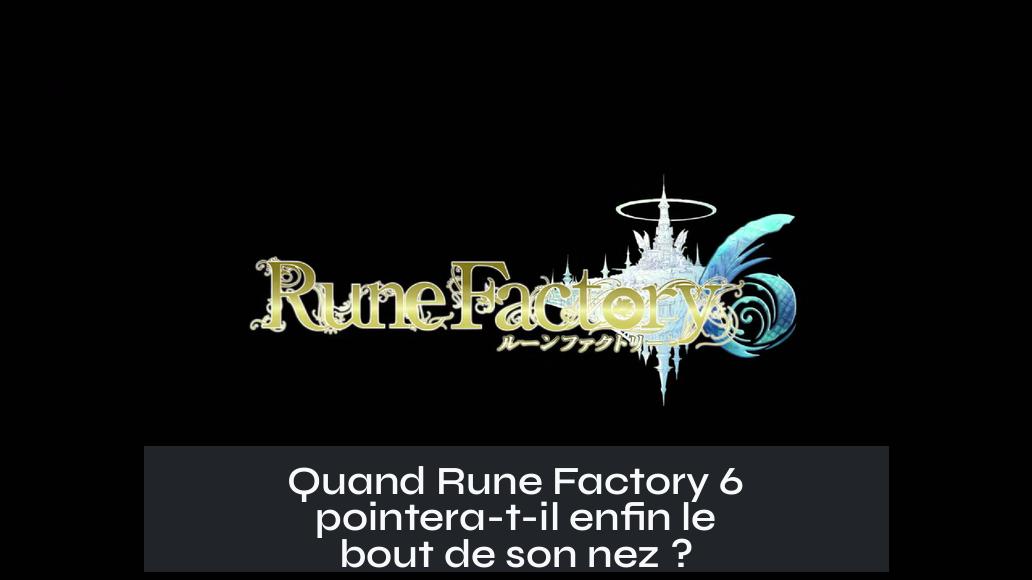 Quand Rune Factory 6 pointera-t-il enfin le bout de son nez ?