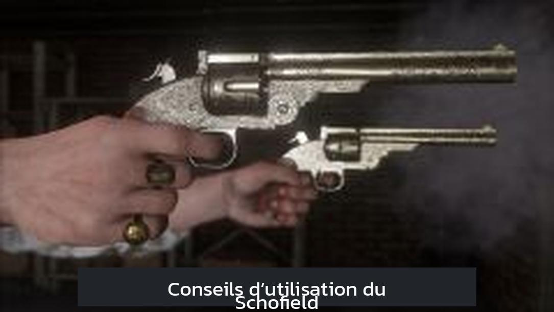 Conseils d’utilisation du Schofield