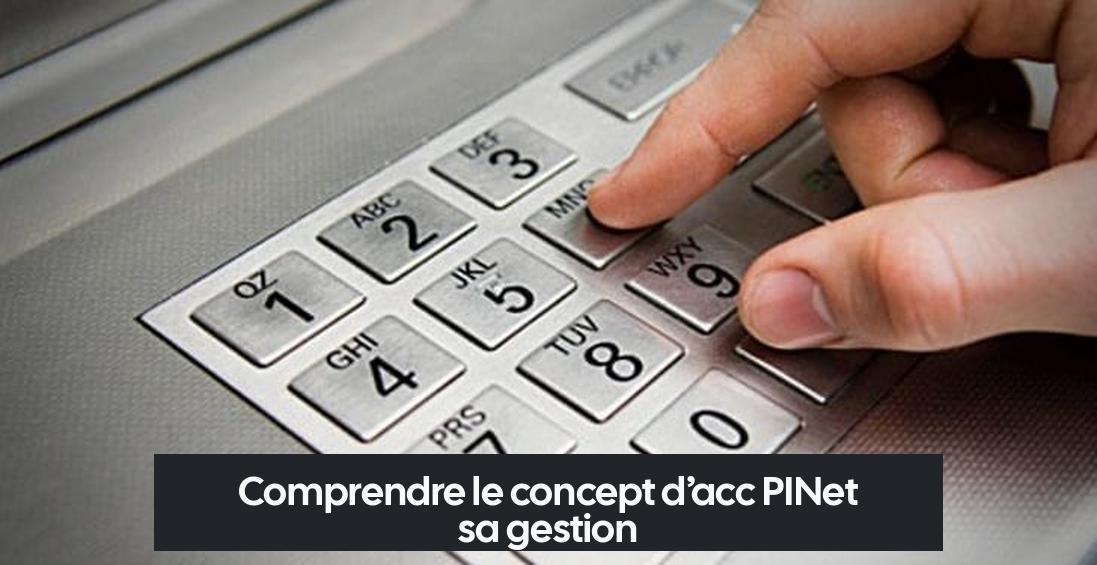 Comprendre le concept d’acc PINet sa gestion