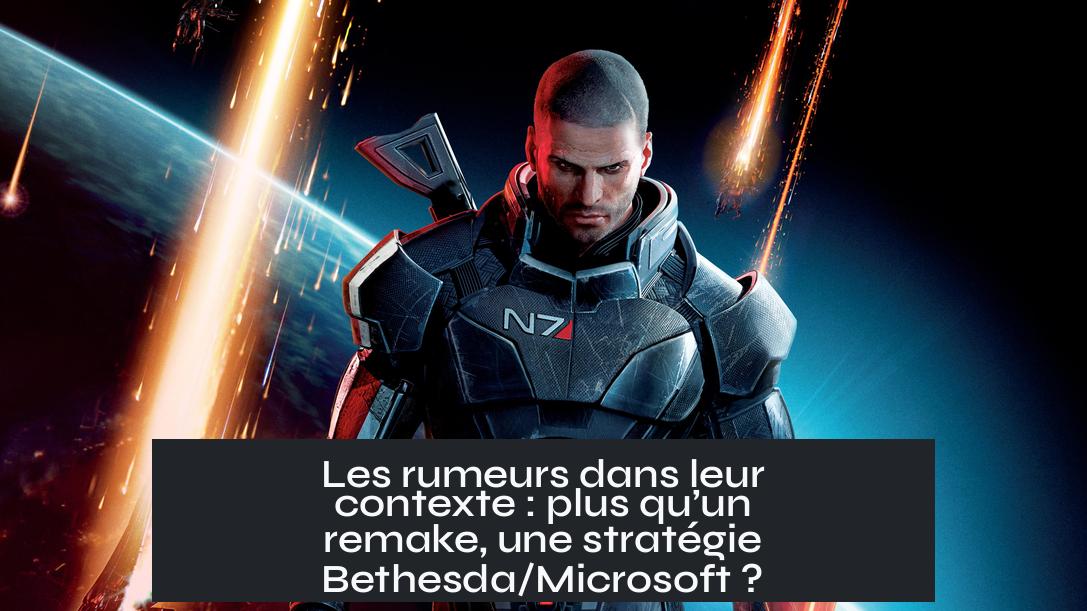 Les rumeurs dans leur contexte : plus qu’un remake, une stratégie Bethesda/Microsoft ?