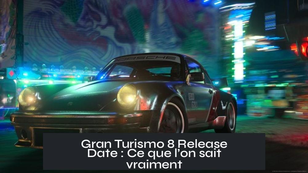 Gran Turismo 8 Release Date : Ce que l’on sait vraiment