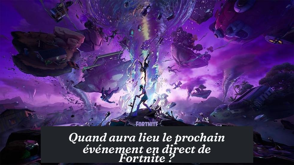 Quand aura lieu le prochain événement en direct de Fortnite ?