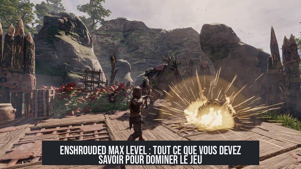 Enshrouded Max Level : Tout ce que vous devez savoir pour dominer le jeu