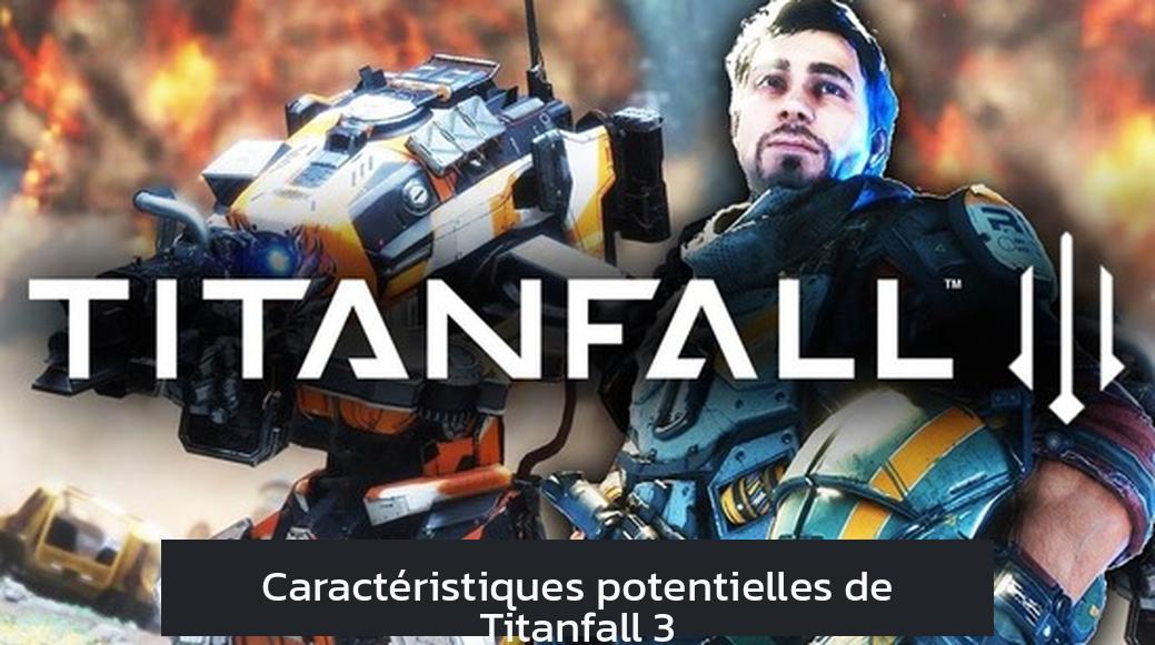 Caractéristiques potentielles de Titanfall 3