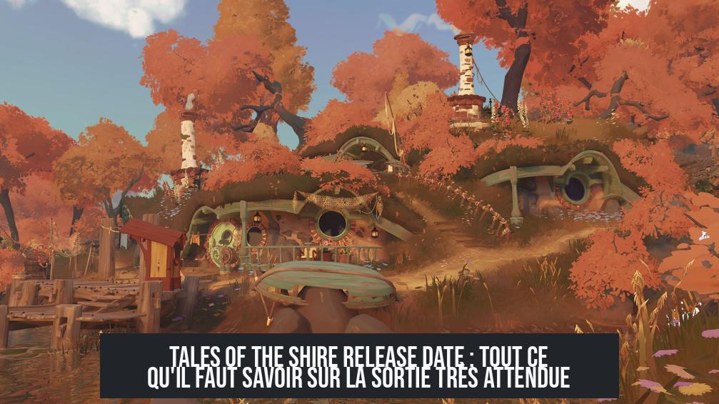 Tales of the Shire Release Date : Tout ce qu'il faut savoir sur la sortie très attendue