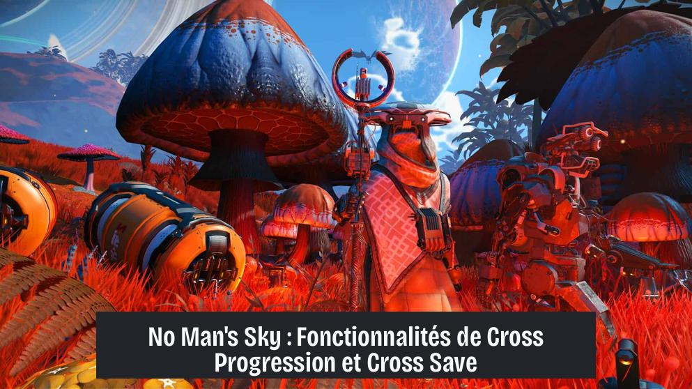No Man's Sky : Fonctionnalités de Cross Progression et Cross Save