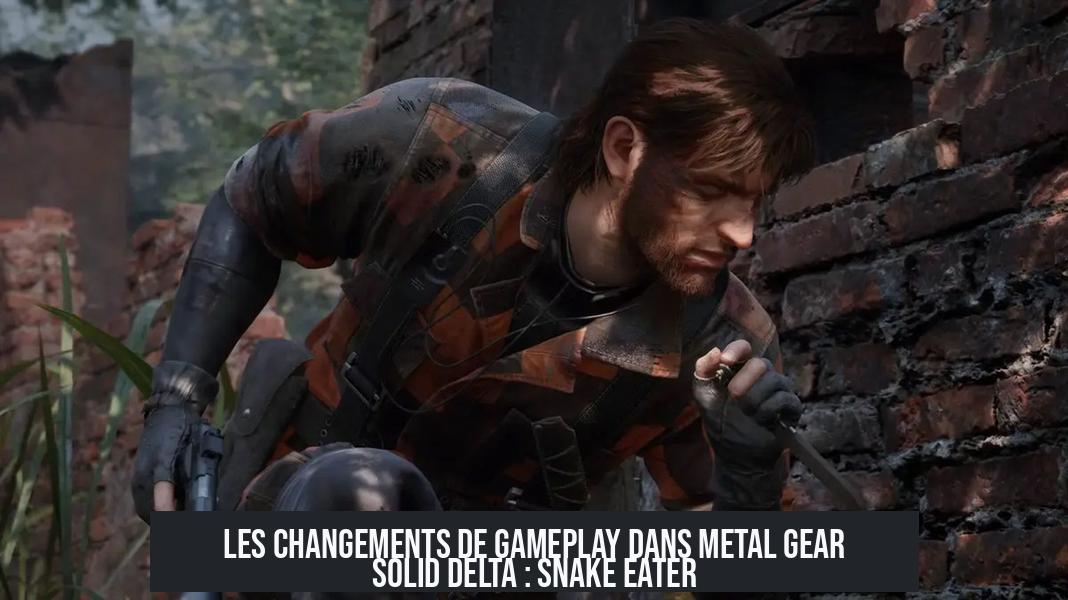 Les Changements de Gameplay dans Metal Gear Solid Delta : Snake Eater