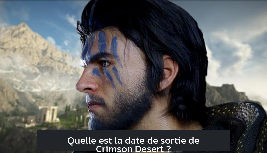 Quelle est la date de sortie de Crimson Desert ?