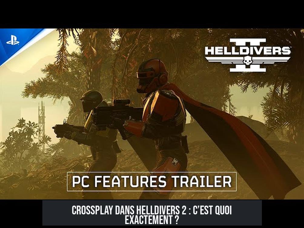 Crossplay dans Helldivers 2 : c’est quoi exactement ?
