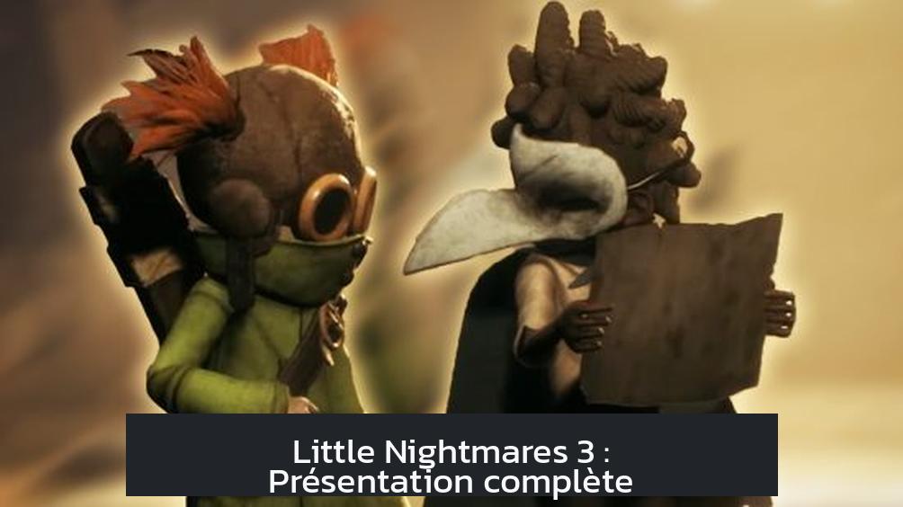 Little Nightmares 3 : Présentation complète