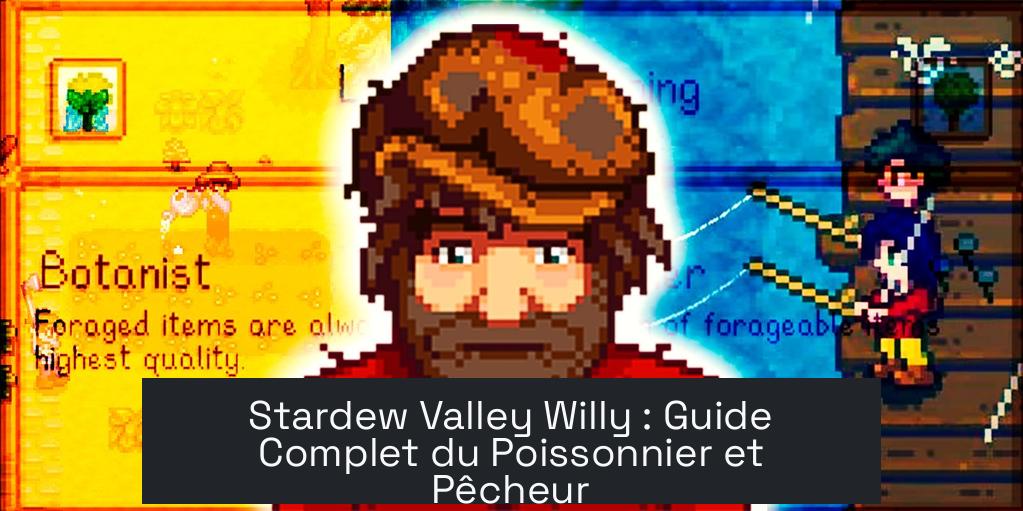 Stardew Valley Willy : Guide Complet du Poissonnier et Pêcheur
