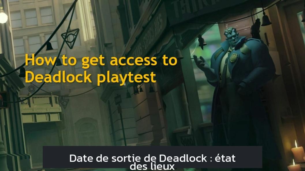 Date de sortie de Deadlock : état des lieux