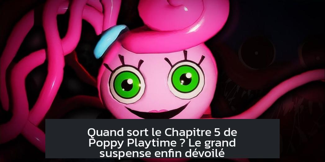 Quand sort le Chapitre 5 de Poppy Playtime ? Le grand suspense enfin dévoilé