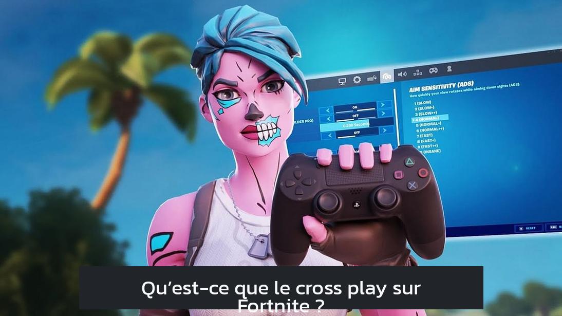 Qu’est-ce que le cross play sur Fortnite ?