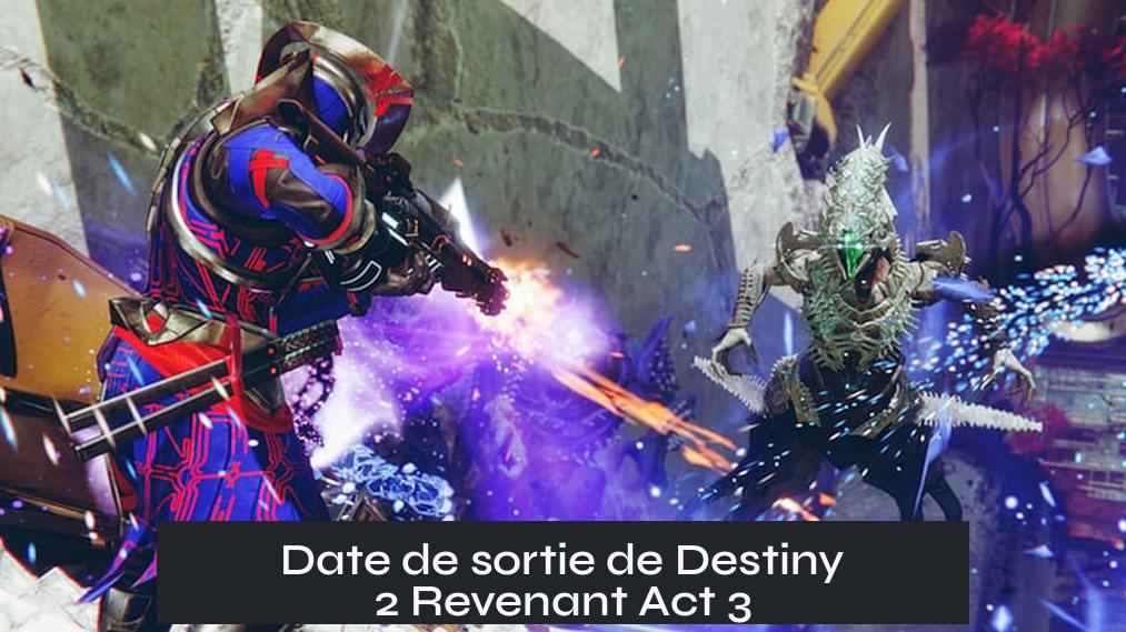 Date de sortie de Destiny 2 Revenant Act 3