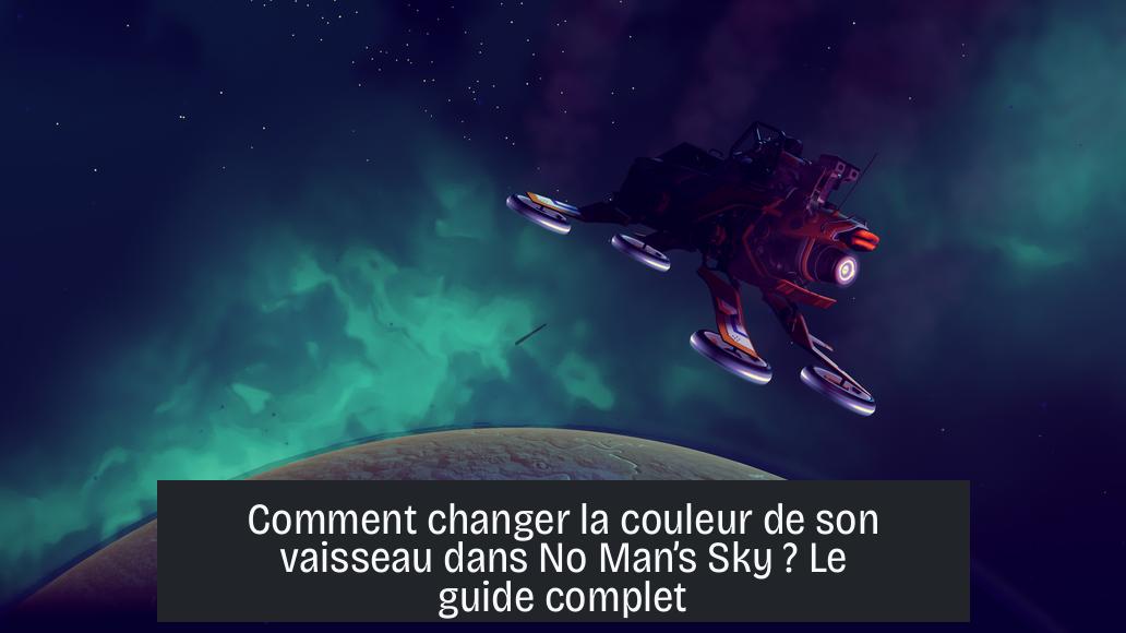 Comment changer la couleur de son vaisseau dans No Man’s Sky ? Le guide complet