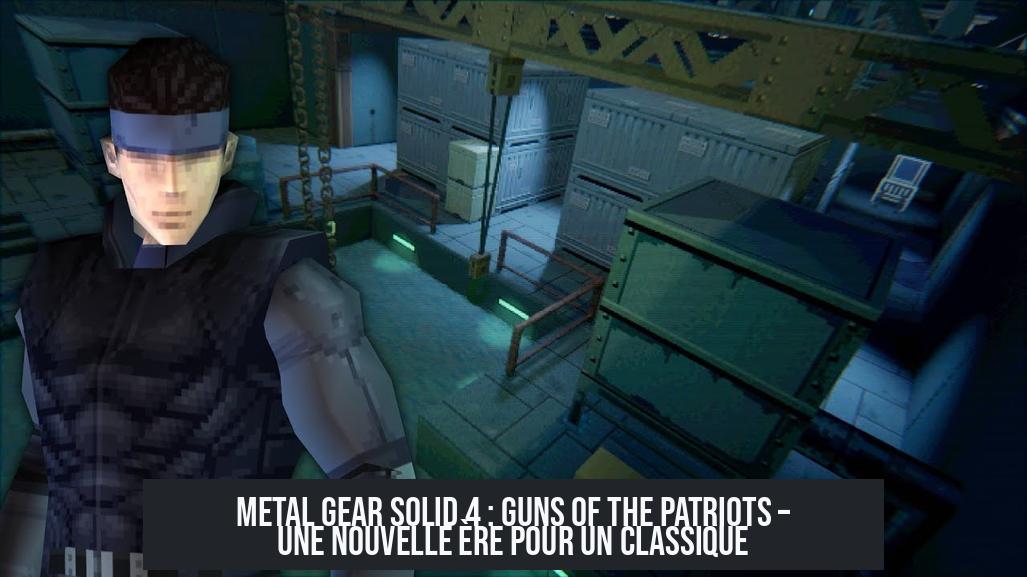 Metal Gear Solid 4 : Guns of the Patriots – Une nouvelle ère pour un classique