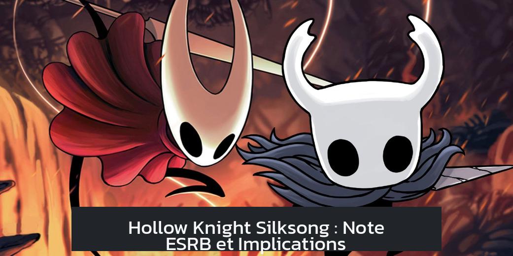Hollow Knight Silksong : Note ESRB et Implications