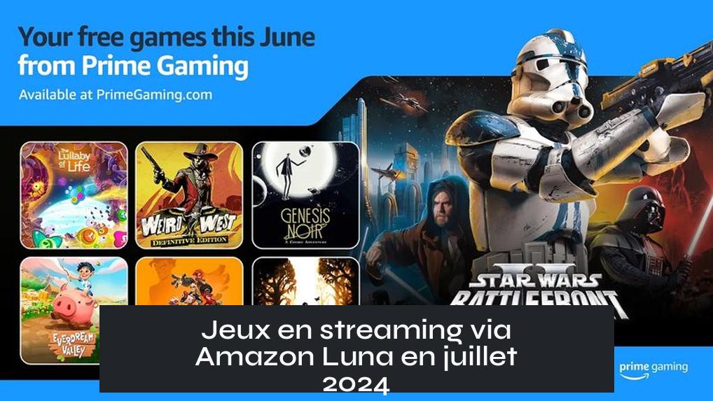 Jeux en streaming via Amazon Luna en juillet 2024