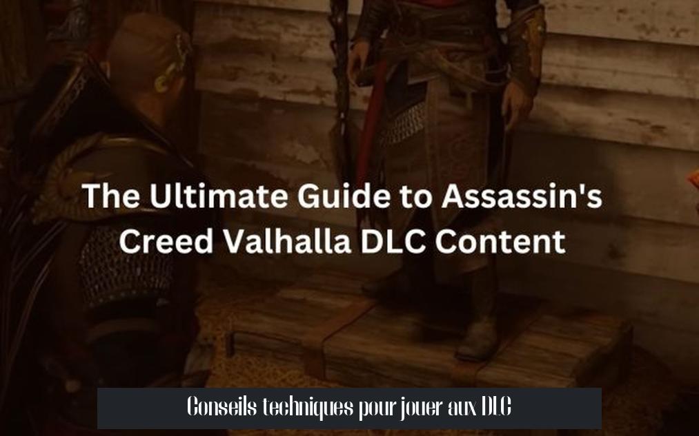 Conseils techniques pour jouer aux DLC