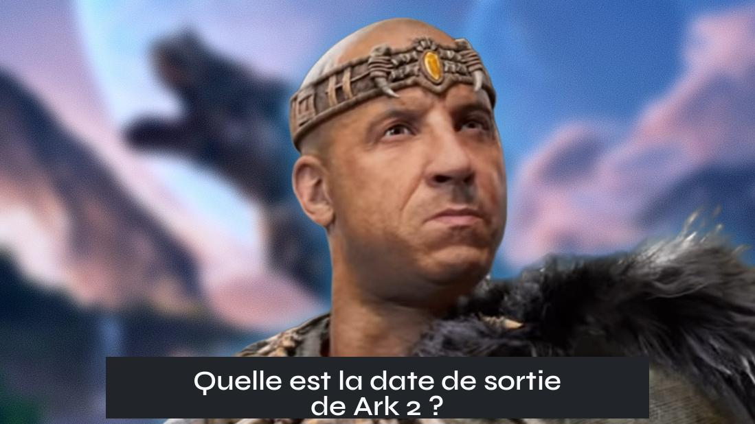 Quelle est la date de sortie de Ark 2 ?