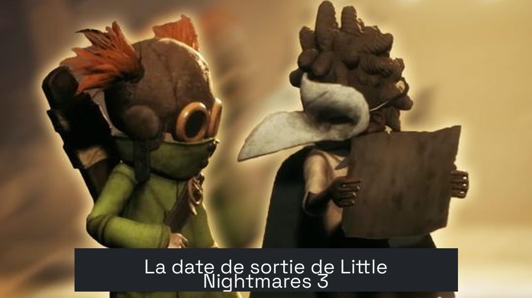 La date de sortie de Little Nightmares 3