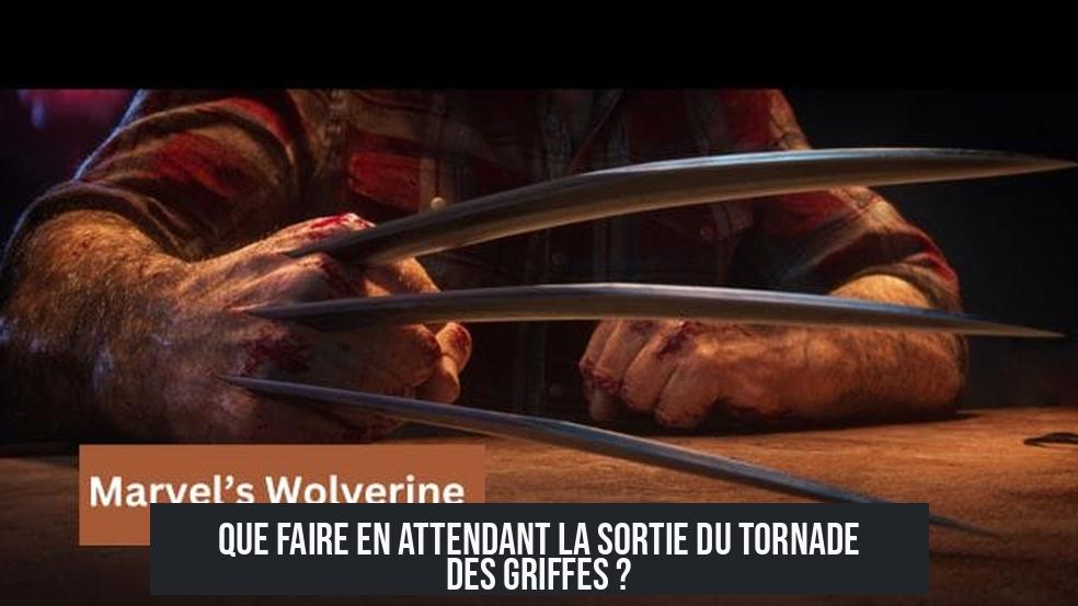 Que faire en attendant la sortie du Tornade des Griffes ?