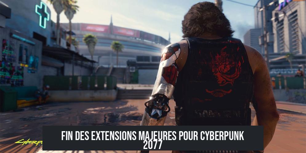 Fin des Extensions Majeures pour Cyberpunk 2077