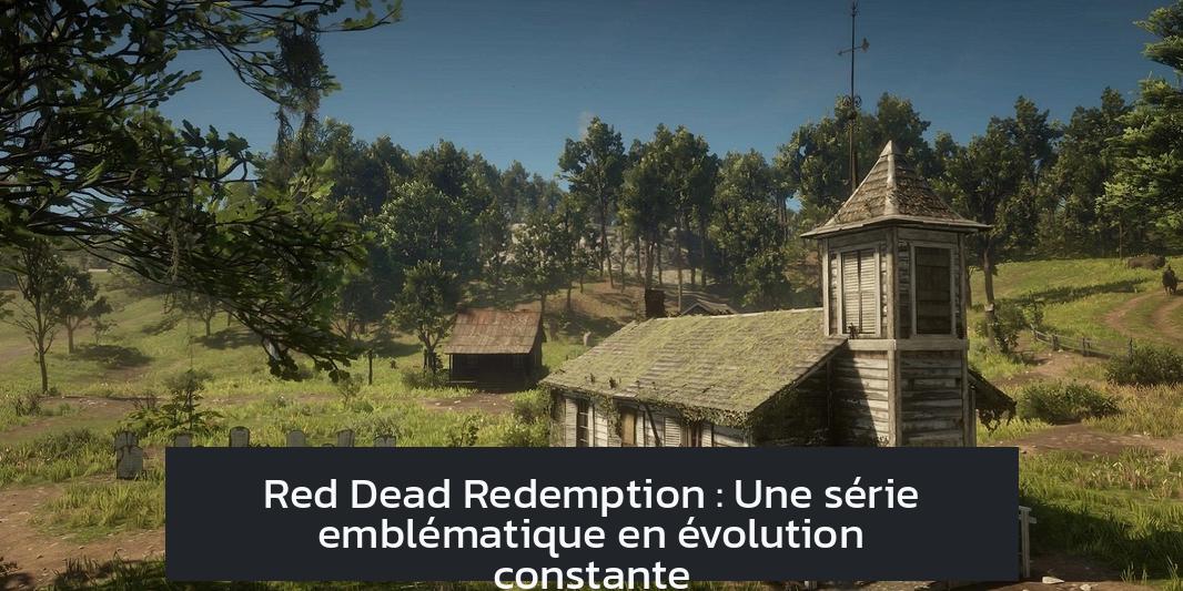 Red Dead Redemption : Une série emblématique en évolution constante