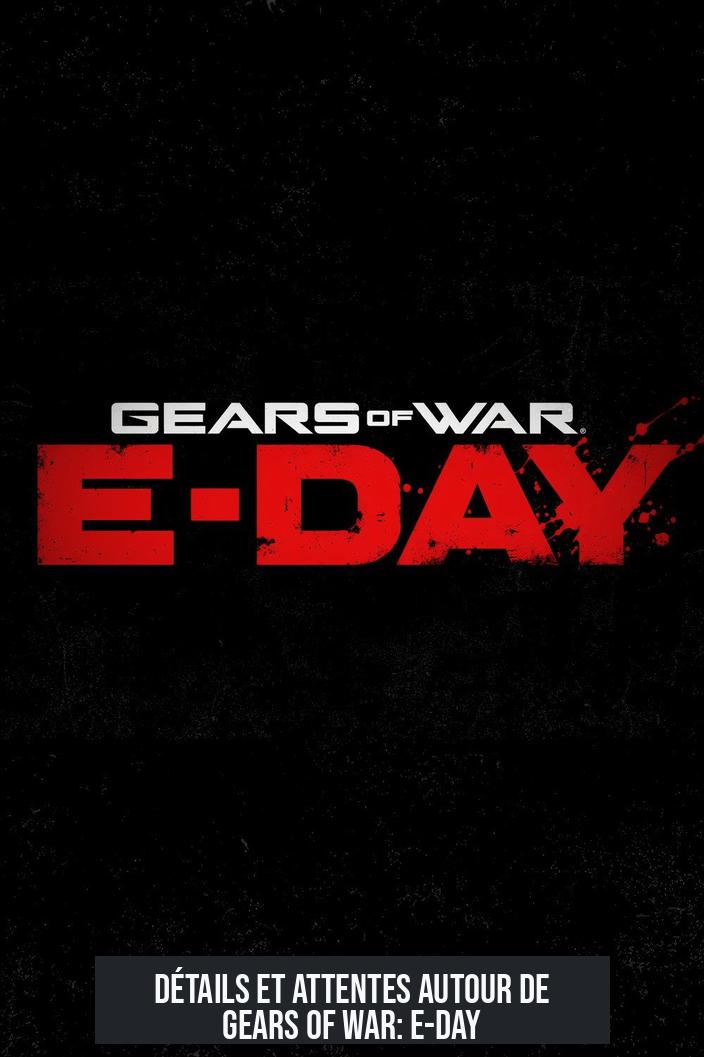 Détails et attentes autour de Gears of War: E-Day