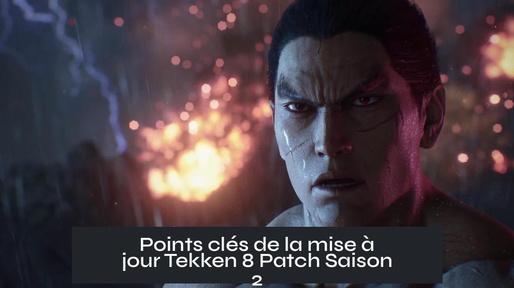 Points clés de la mise à jour Tekken 8 Patch Saison 2
