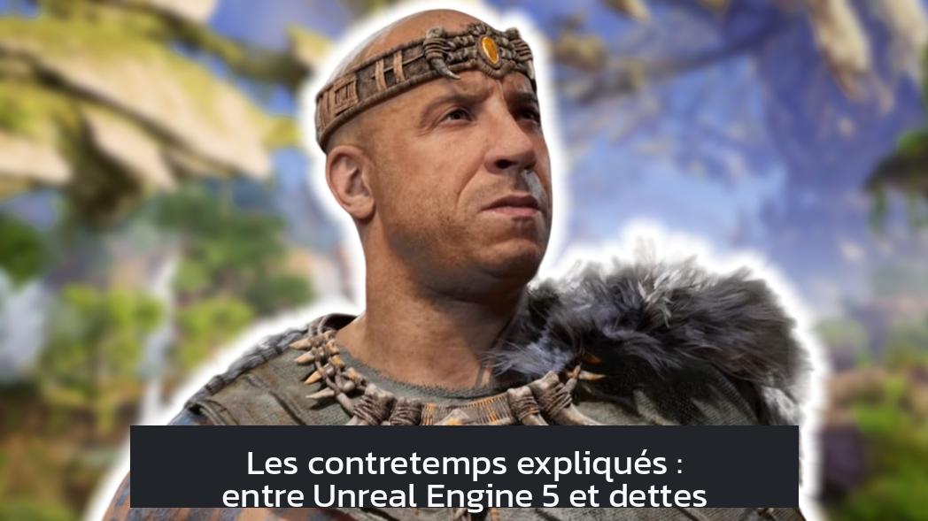Les contretemps expliqués : entre Unreal Engine 5 et dettes