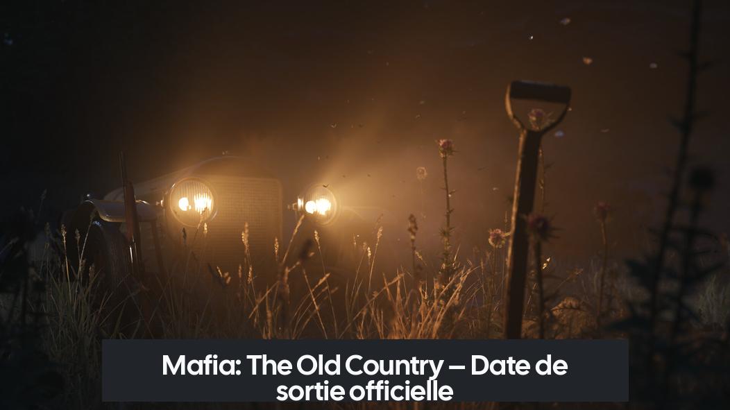 Mafia: The Old Country – Date de sortie officielle