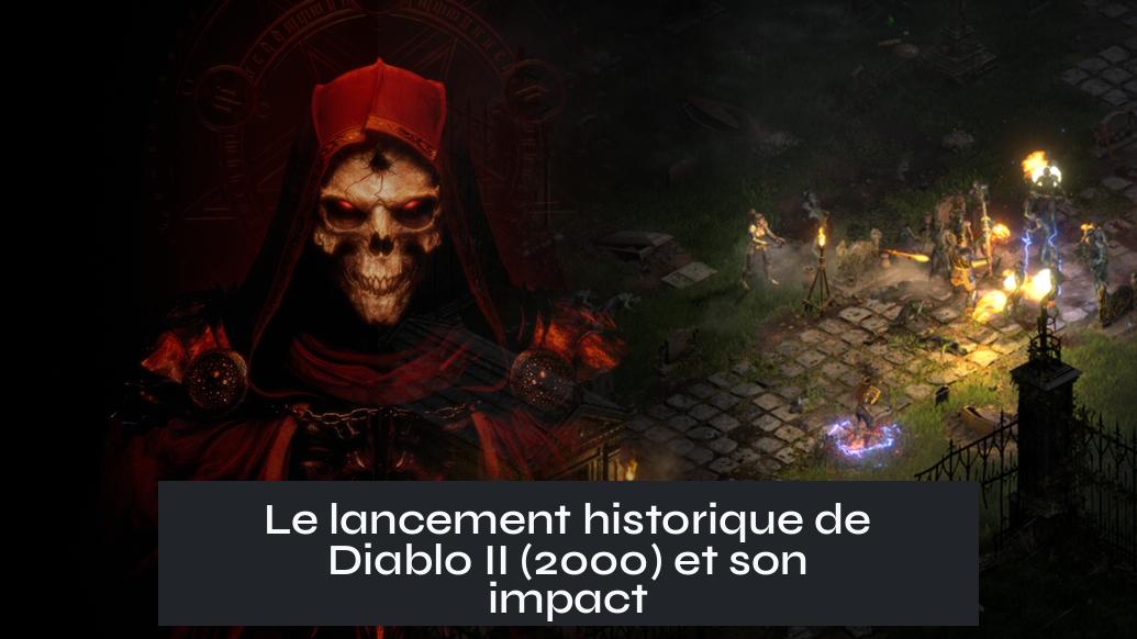Le lancement historique de Diablo II (2000) et son impact