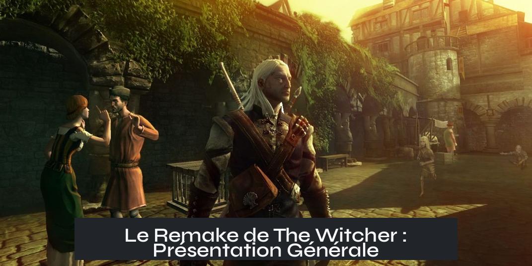 Le Remake de The Witcher : Présentation Générale