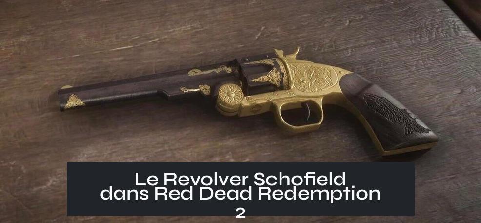 Le Revolver Schofield dans Red Dead Redemption 2