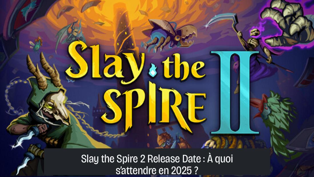 Slay the Spire 2 Release Date : À quoi s’attendre en 2025 ?