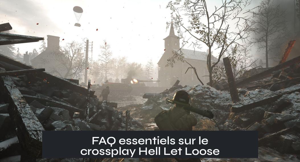 FAQ essentiels sur le crossplay Hell Let Loose