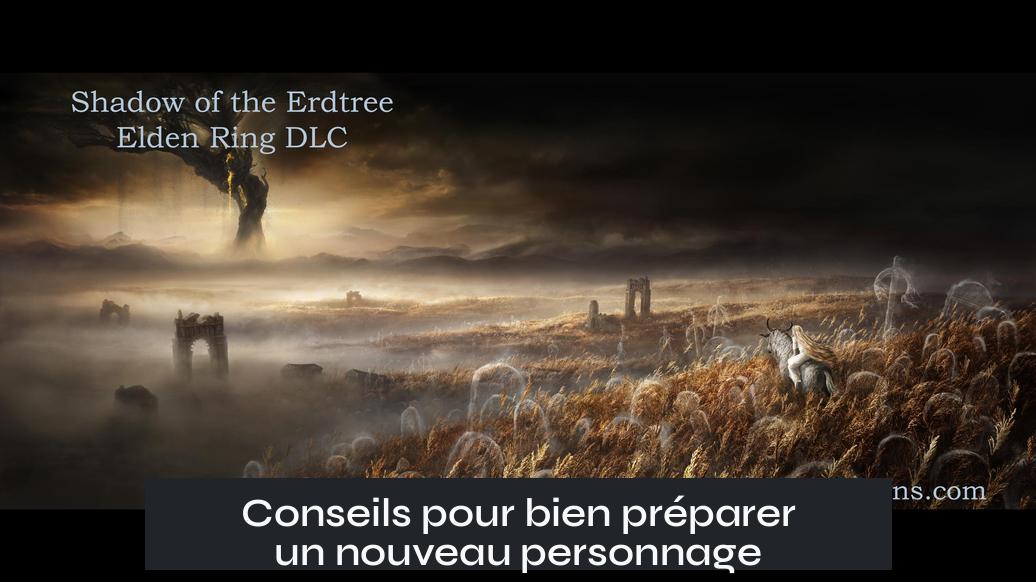 Conseils pour bien préparer un nouveau personnage