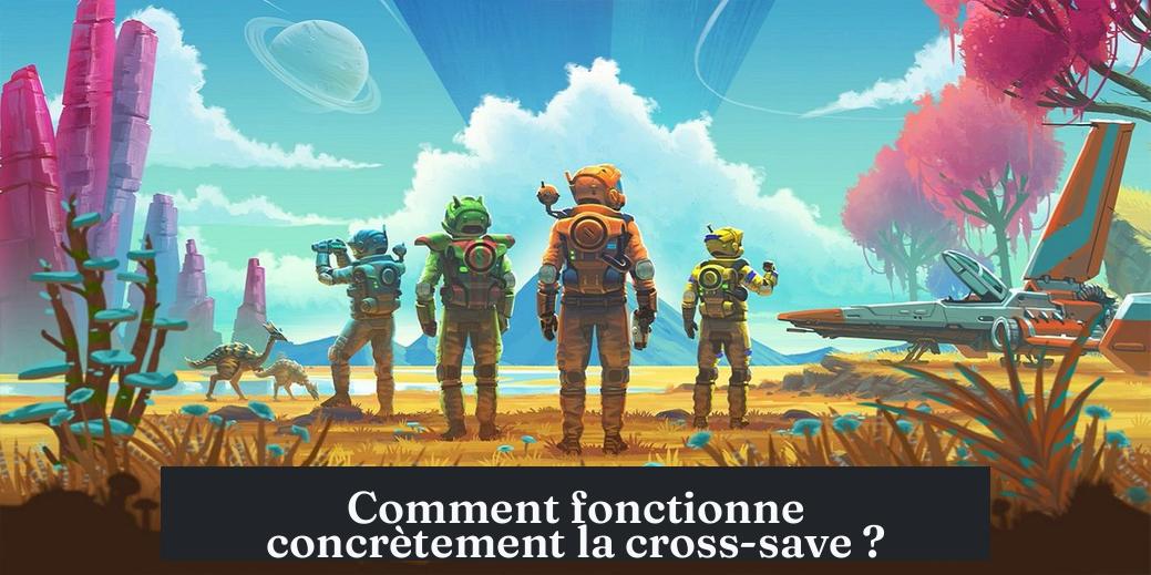 Comment fonctionne concrètement la cross-save ?