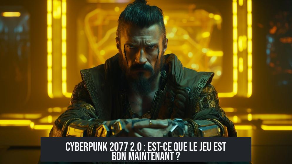 Cyberpunk 2077 2.0 : Est-ce que le jeu est bon maintenant ?