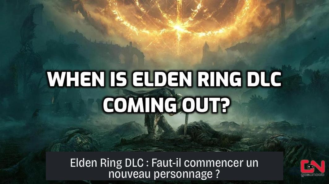Elden Ring DLC : Faut-il commencer un nouveau personnage ?
