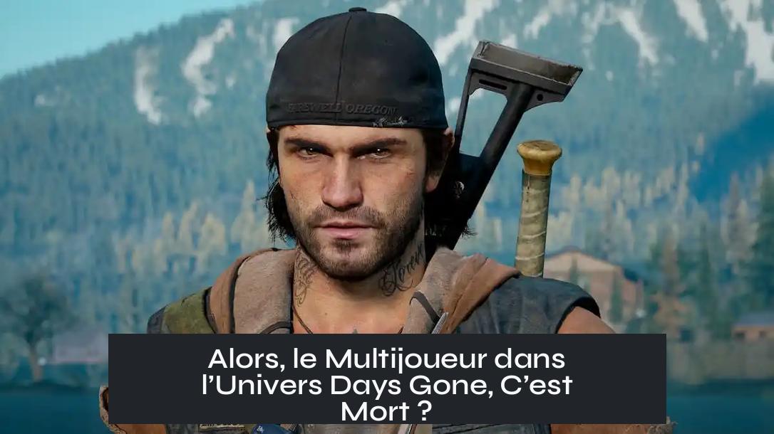 Alors, le Multijoueur dans l’Univers Days Gone, C’est Mort ?