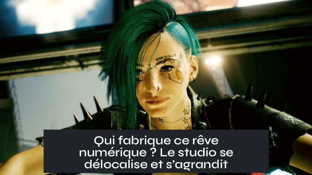 Qui fabrique ce rêve numérique ? Le studio se délocalise et s’agrandit