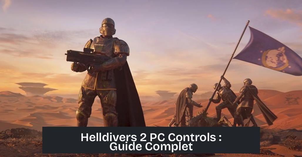 Helldivers 2 PC Controls : Guide Complet
