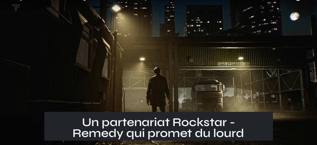 Un partenariat Rockstar - Remedy qui promet du lourd