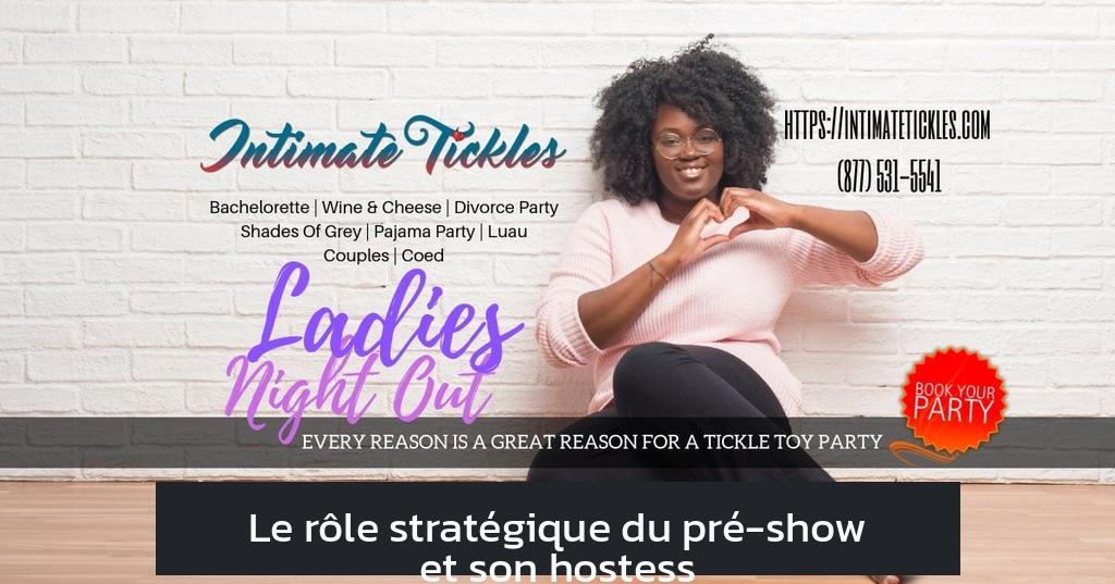 Le rôle stratégique du pré-show et son hostess