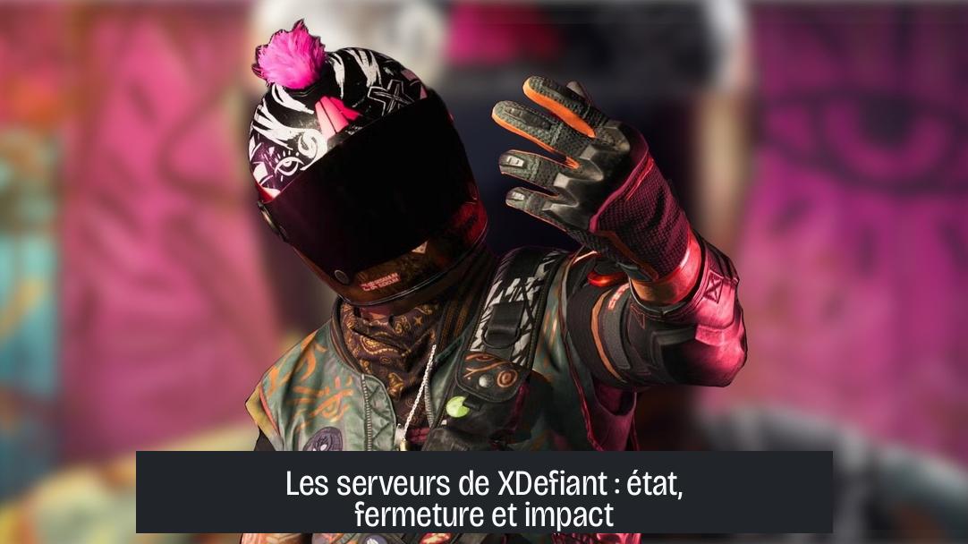 Les serveurs de XDefiant : état, fermeture et impact
